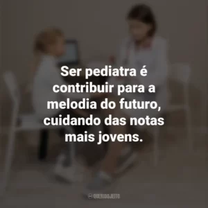 Ser pediatra é contribuir para a melodia do futuro, cuidando das notas mais jovens. Dia do Pediatra