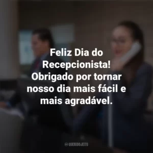 Feliz Dia do Recepcionista! Obrigado por tornar nosso dia mais fácil e mais agradável. Dia do Recepcionista