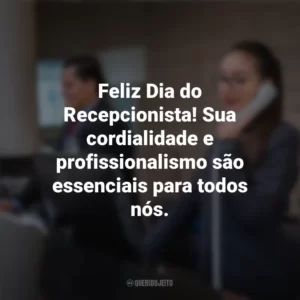 Feliz Dia do Recepcionista! Sua cordialidade e profissionalismo são essenciais para todos nós. Dia do Recepcionista