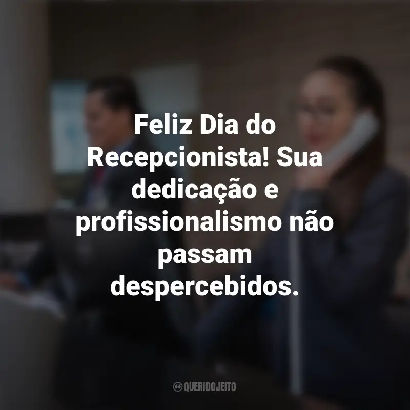 Frases para o Dia do Recepcionista: Feliz Dia do Recepcionista! Sua dedicação e profissionalismo não passam despercebidos.