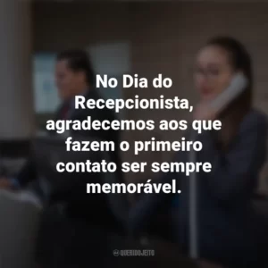 No Dia do Recepcionista, agradecemos aos que fazem o primeiro contato ser sempre memorável. Dia do Recepcionista