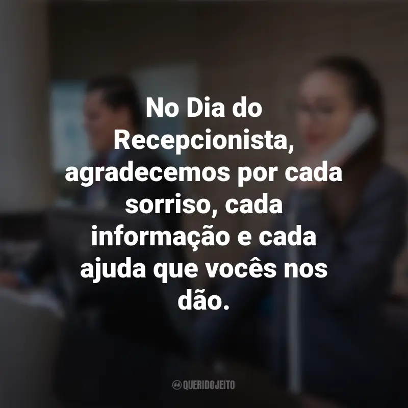 Frases para o Dia do Recepcionista: No Dia do Recepcionista, agradecemos por cada sorriso, cada informação e cada ajuda que vocês nos dão.