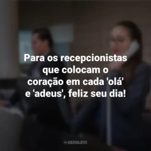 Para os recepcionistas que colocam o coração em cada ‘olá’ e ‘adeus’, feliz seu dia! Dia do Recepcionista