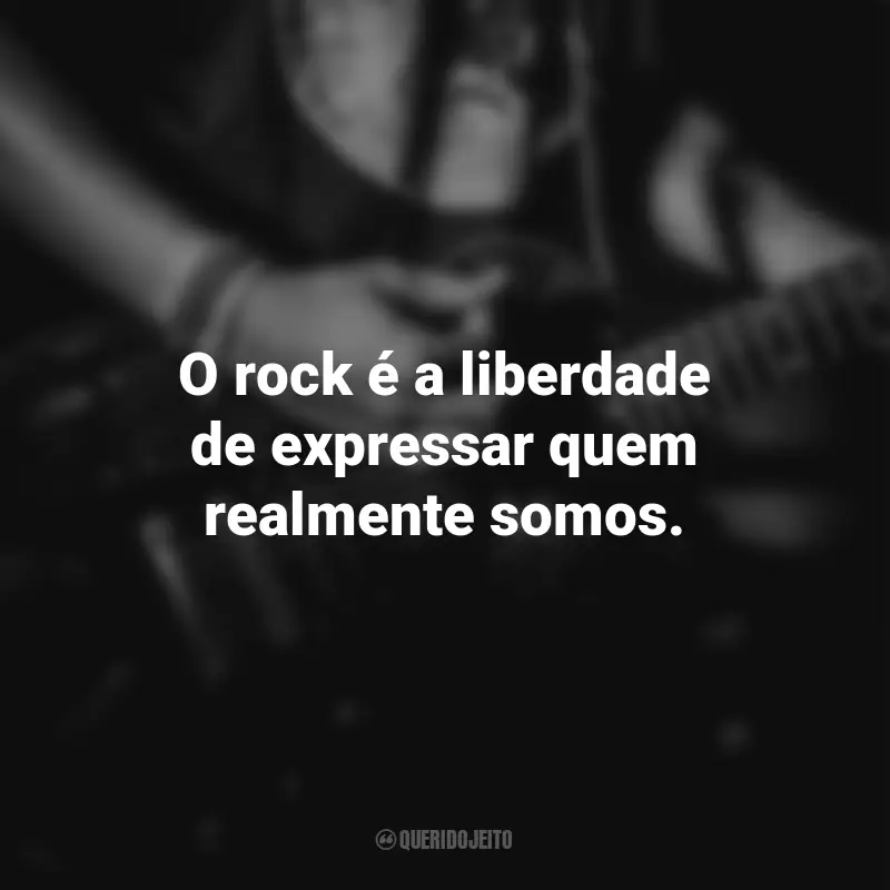 Frases para o Dia do Rock: O rock é a liberdade de expressar quem realmente somos.