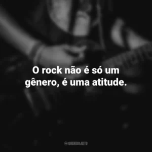 O rock não é só um gênero, é uma atitude. Dia do Rock