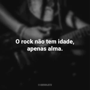 O rock não tem idade, apenas alma. Dia do Rock