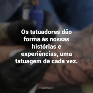 Os tatuadores dão forma às nossas histórias e experiências, uma tatuagem de cada vez. Dia do Tatuador