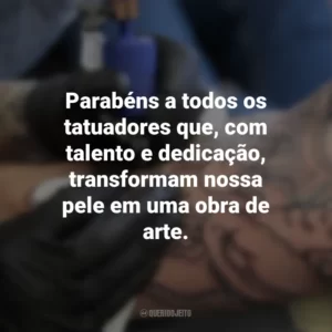 Parabéns a todos os tatuadores que, com talento e dedicação, transformam nossa pele em uma obra de arte. Dia do Tatuador