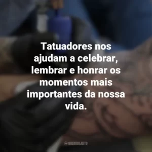Tatuadores nos ajudam a celebrar, lembrar e honrar os momentos mais importantes da nossa vida. Dia do Tatuador
