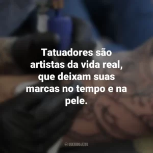 Tatuadores são artistas da vida real, que deixam suas marcas no tempo e na pele. Dia do Tatuador