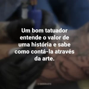 Um bom tatuador entende o valor de uma história e sabe como contá-la através da arte. Dia do Tatuador