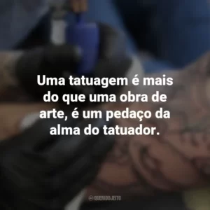 Uma tatuagem é mais do que uma obra de arte, é um pedaço da alma do tatuador. Dia do Tatuador