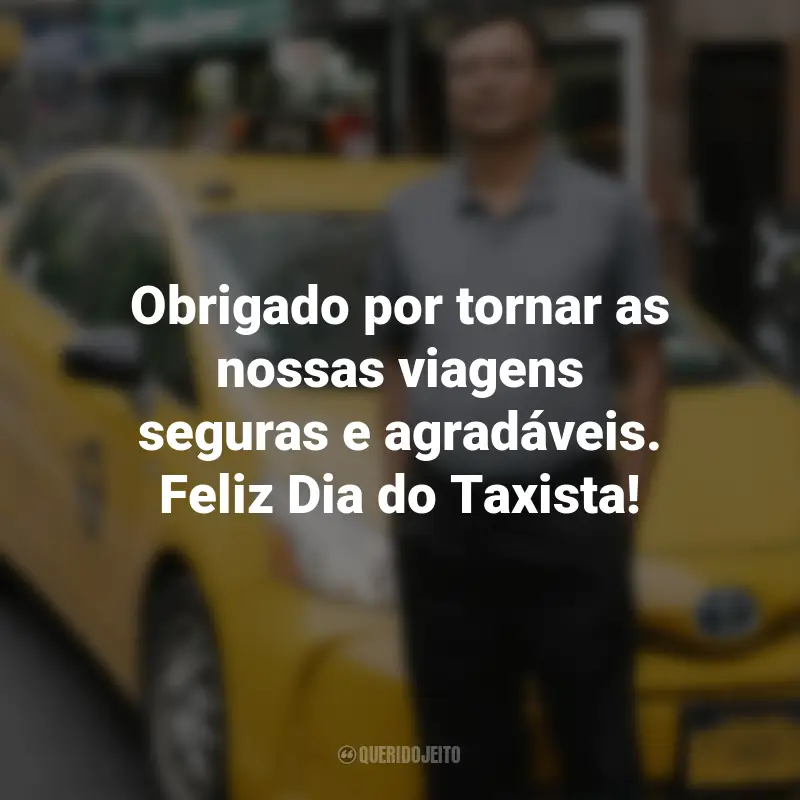 Frases para o Dia do Taxista : Obrigado por tornar as nossas viagens seguras e agradáveis. Feliz Dia do Taxista!