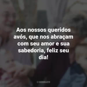 Aos nossos queridos avós, que nos abraçam com seu amor e sua sabedoria, feliz seu dia! Dia dos Avós