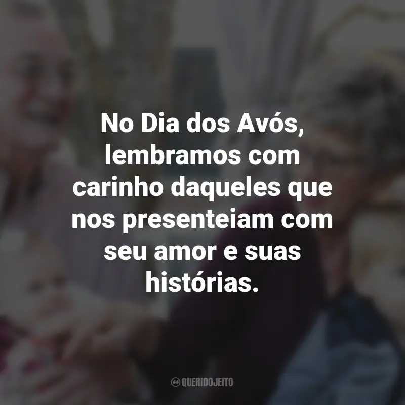 Frases para o Dia dos Avós: No Dia dos Avós, lembramos com carinho daqueles que nos presenteiam com seu amor e suas histórias.