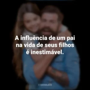 A influência de um pai na vida de seus filhos é inestimável. Dia dos Pais