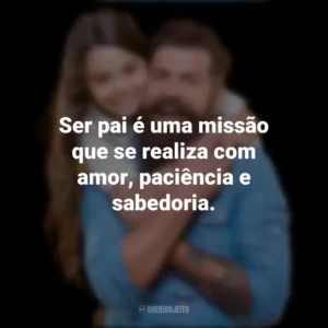 Ser pai é uma missão que se realiza com amor, paciência e sabedoria. Dia dos Pais