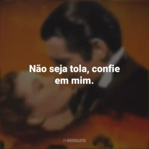 Não seja tola, confie em mim. E o Vento Levou (Filme)