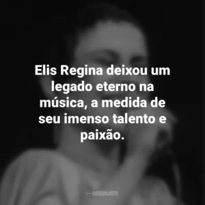 Elis Regina deixou um legado eterno na música, a medida de seu imenso talento e paixão. Elis Regina