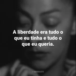 A liberdade era tudo o que eu tinha e tudo o que eu queria. Emma Reyes