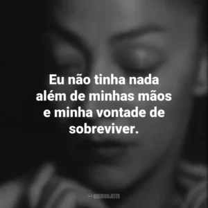 Eu não tinha nada além de minhas mãos e minha vontade de sobreviver. Emma Reyes