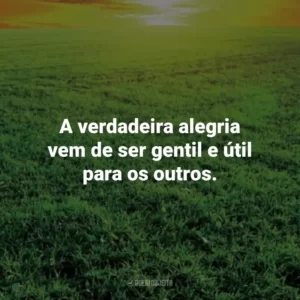 A verdadeira alegria vem de ser gentil e útil para os outros. – Sêneca. Frases Estoicas