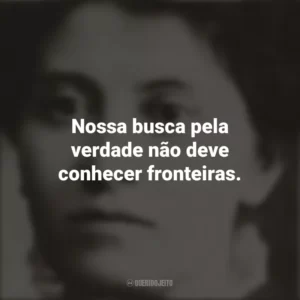 Nossa busca pela verdade não deve conhecer fronteiras. Eunice Newton Foote