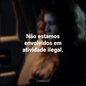 Não estamos envolvidos em atividade ilegal. Euphoria (Série)