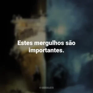 Estes mergulhos são importantes. Fantasmas do Abismo (Filme)