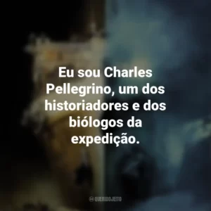 Eu sou Charles Pellegrino, um dos historiadores e dos biólogos da expedição. Fantasmas do Abismo (Filme)