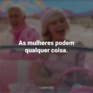As mulheres podem qualquer coisa. Barbie (2023)
