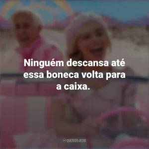Ninguém descansa até essa boneca volta para a caixa. Barbie (2023)