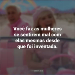 Você faz as mulheres se sentirem mal com elas mesmas desde que foi inventada. Barbie (2023)