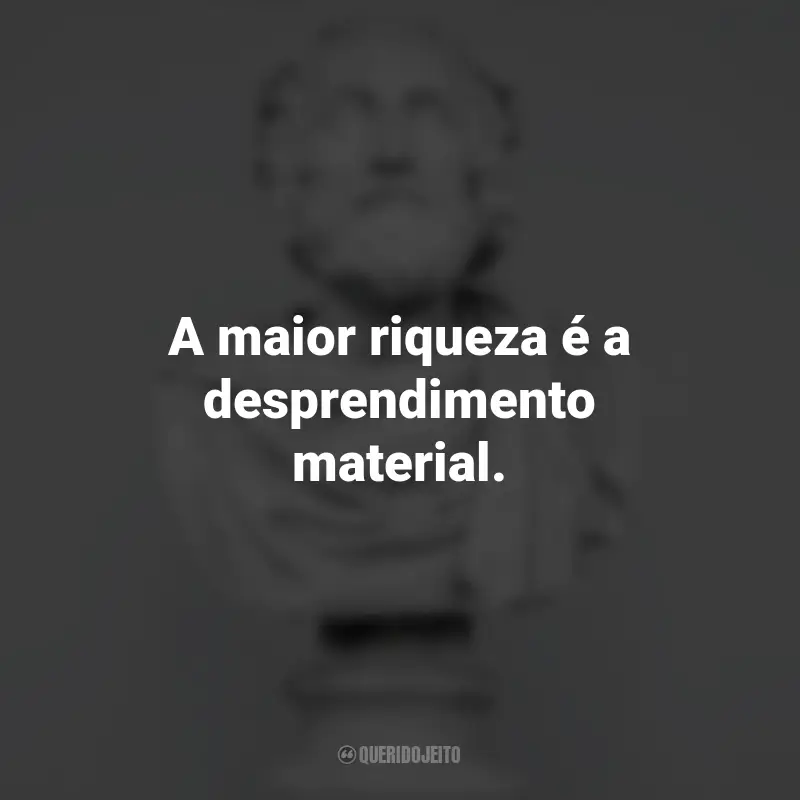 Frases Impactantes Filosóficas: A maior riqueza é a desprendimento material. - Buda.