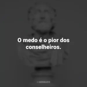 O medo é o pior dos conselheiros. – Friedrich Nietzsche. Frases Impactantes Filosóficas
