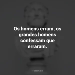 Os homens erram, os grandes homens confessam que erraram. – Voltaire. Frases Impactantes Filosóficas