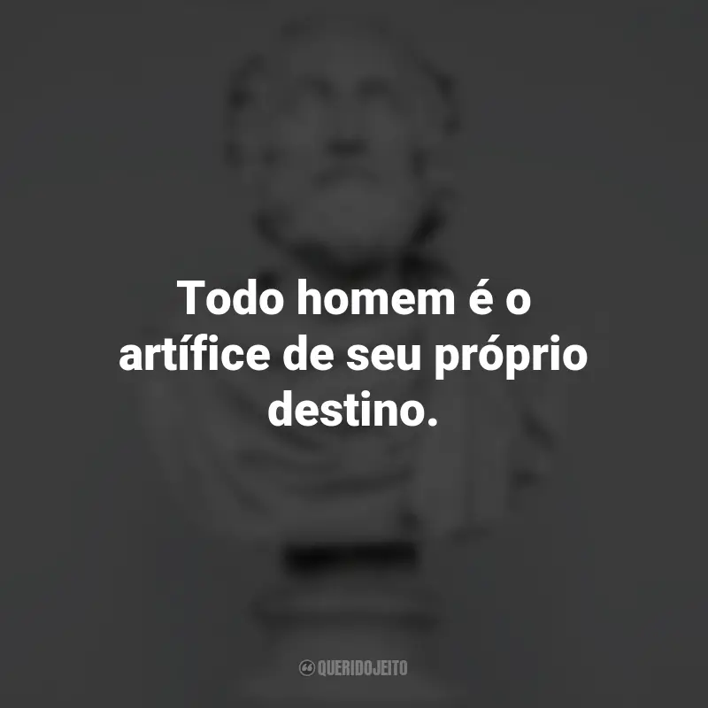 Frases Impactantes Filosóficas: Todo homem é o artífice de seu próprio destino. - Sallust.