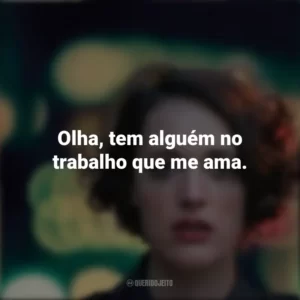 Olha, tem alguém no trabalho que me ama. Fleabag (Série)