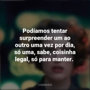 Podíamos tentar surpreender um ao outro uma vez por dia, só uma, sabe, coisinha legal, só para manter. Fleabag (Série)
