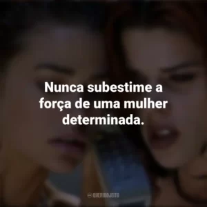 Nunca subestime a força de uma mulher determinada. Garotas Selvagens (Filme)