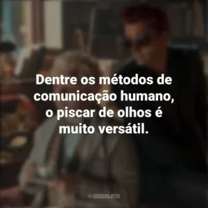 Dentre os métodos de comunicação humano, o piscar de olhos é muito versátil. Good Omens (Série)