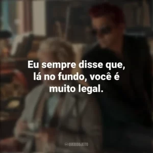 Eu sempre disse que, lá no fundo, você é muito legal. Good Omens (Série)