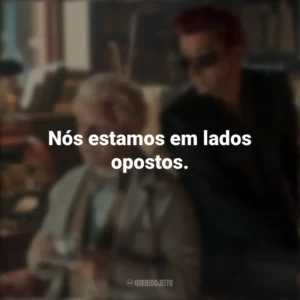 Nós estamos em lados opostos. Good Omens (Série)