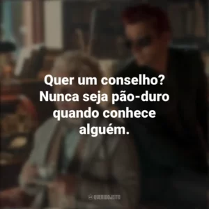 Quer um conselho? Nunca seja pão-duro quando conhece alguém. Good Omens (Série)