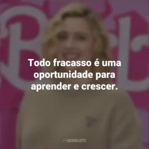 Todo fracasso é uma oportunidade para aprender e crescer. Greta Gerwig