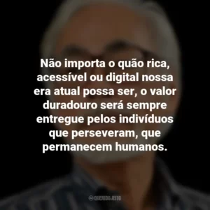 Não importa o quão rica, acessível ou digital nossa era atual possa ser, o valor duradouro será sempre entregue pelos indivíduos que perseveram, que permanecem humanos. Hayao Miyazaki