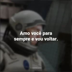 Amo você para sempre e vou voltar. Interestelar (Filme)