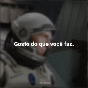 Gosto do que você faz. Interestelar (Filme)
