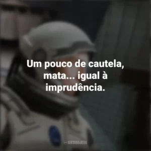 Um pouco de cautela, mata… igual à imprudência. Interestelar (Filme)