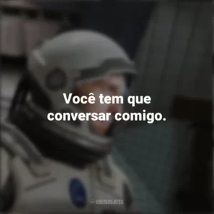 Você tem que conversar comigo. Interestelar (Filme)